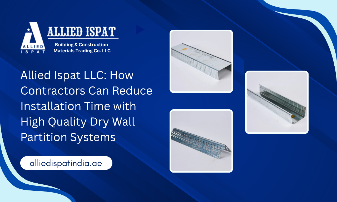 Allied Ispat LLC: How Contractors Can Reduce Installation Time with High Quality Dry Wall Partition Systems