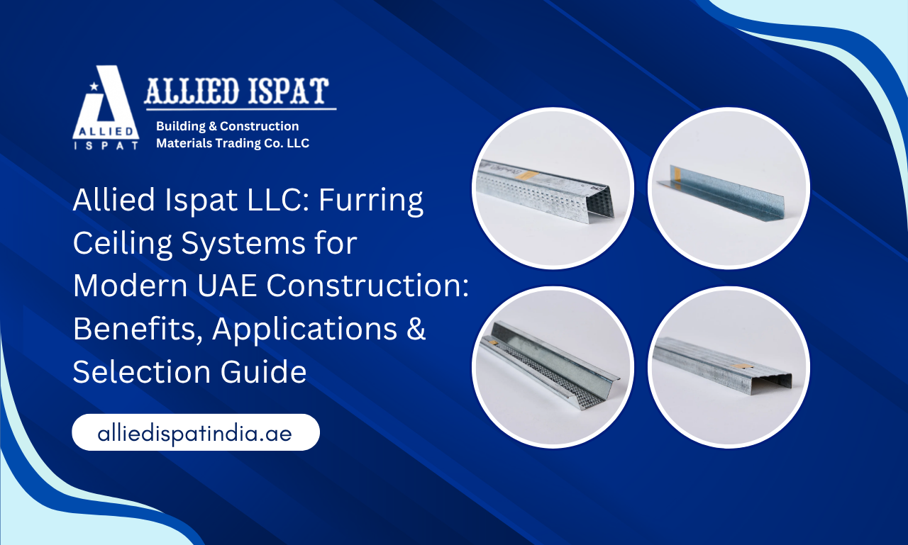 Allied Ispat LLC: Furring Ceiling Systems for Modern UAE Construction: Benefits, Applications & Selection Guide | Furring Channel Manufacturer in UAE