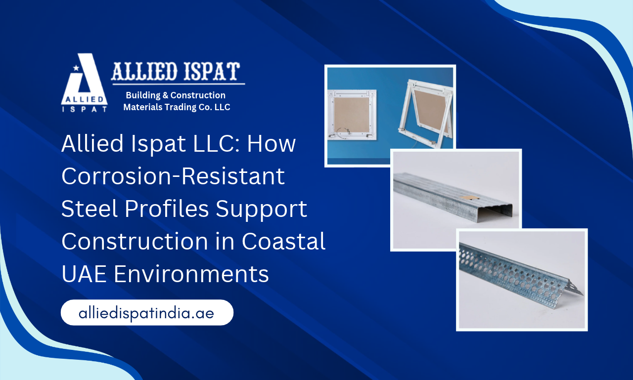 Allied Ispat LLC How Corrosion-Resistant Steel Profiles Support Construction in Coastal UAE Environments | POP Frames Manufacturer in Dubai