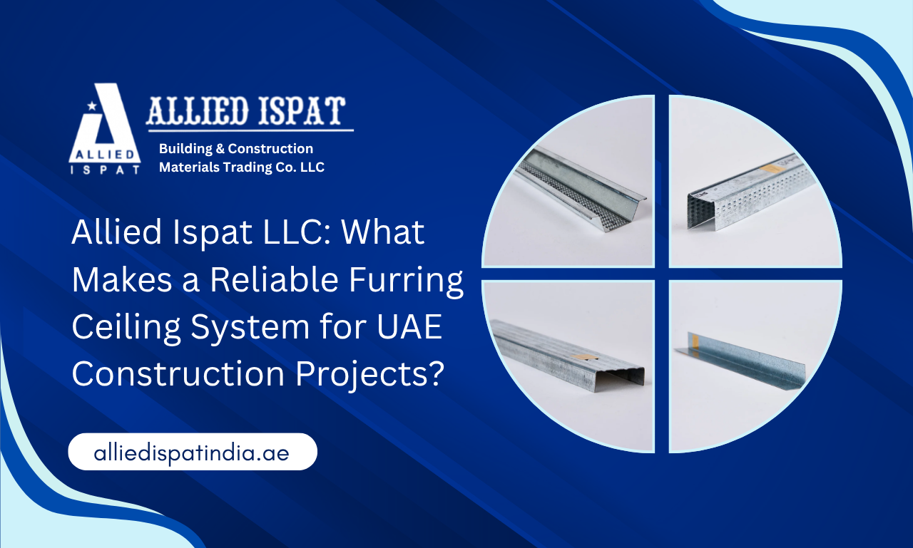 Allied Ispat LLC What Makes a Reliable Furring Ceiling System for UAE Construction Projects